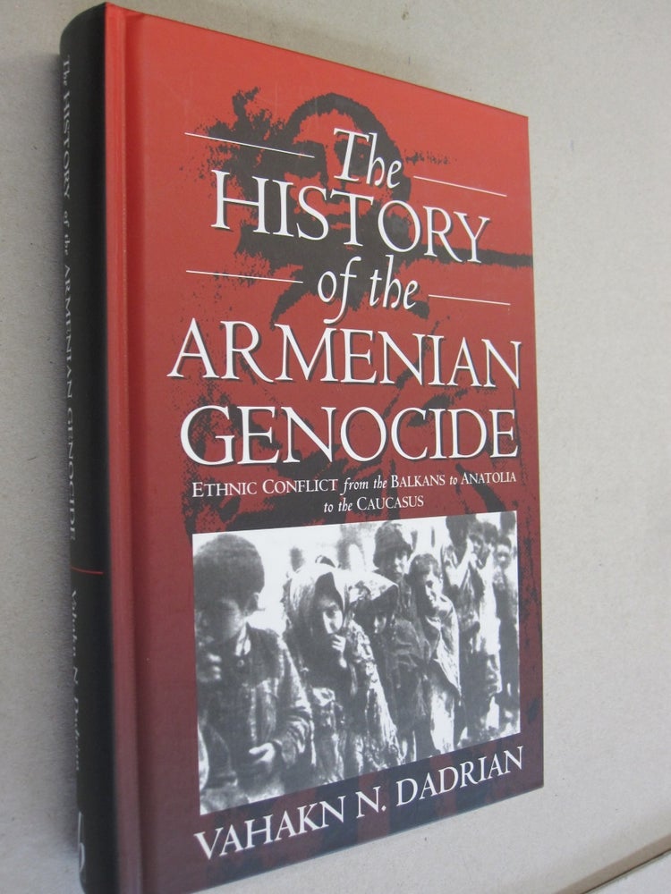 Item #50495 The History of the Armenian Genocide; Ethnic Conflict from the Balkans to Anatolia to the Caucasus. Vahakn N. Dadrian.