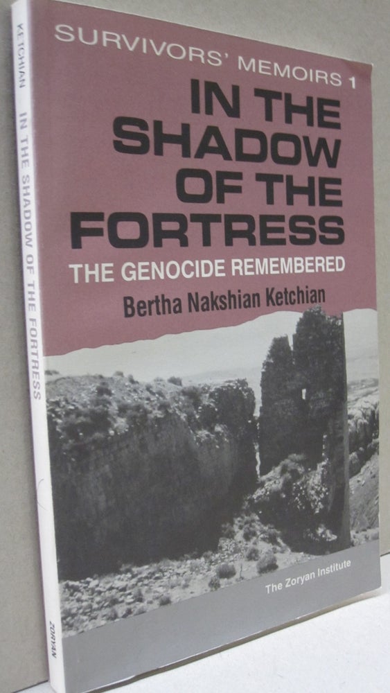 Item #50577 In the Shadow of the Fortress The Genocide Remembered (Survivors' memoirs). Bertha A. Ketchian.