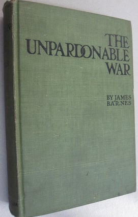 Item #50675 The Unpardonable War. James Barnes