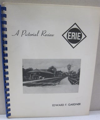 Item #50768 Erie Railroad A Pictorial Review. Edward F. Gardner