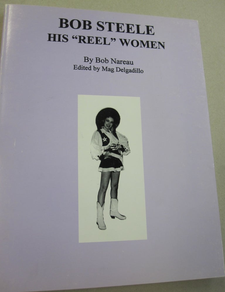 Item #50788 Bob Steele His "Reel" Women. Bob Nareau, Mag Delgadillo.