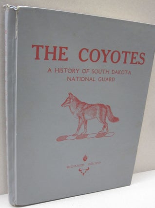 Item #50852 The Coyotes; A History of South Dakota National Guard. Richard Cropp