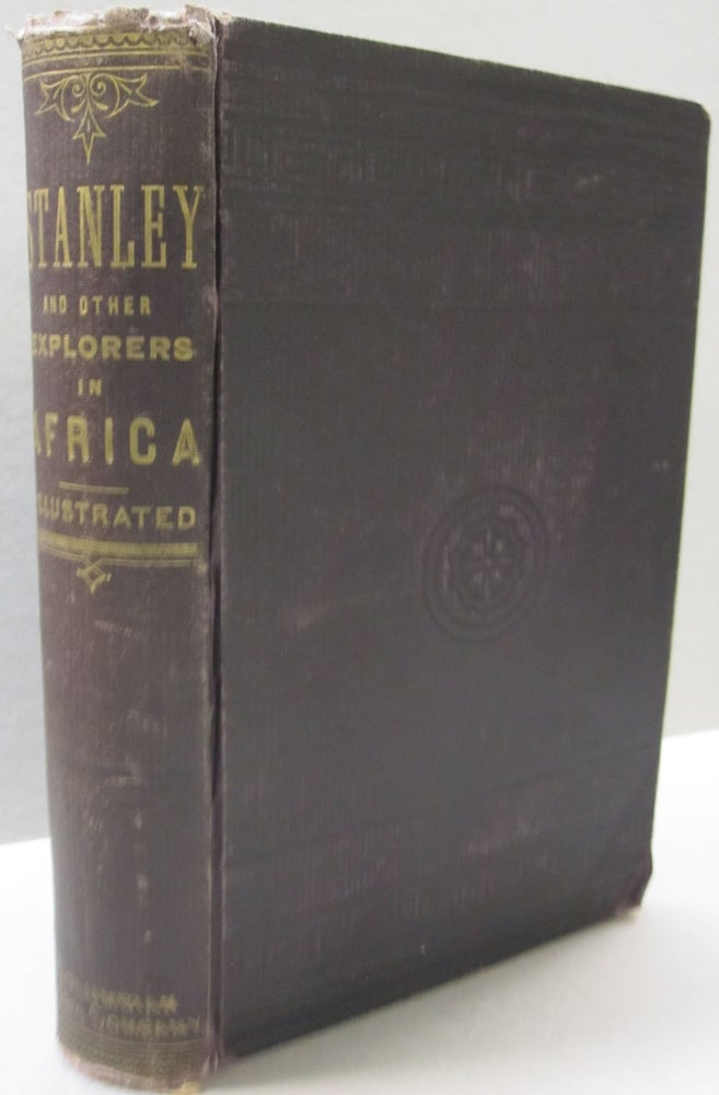 Item #50922 Stanley in Africa; The Story of the Wonderful Marches Across the Continent, Voyages on the Great Equaltorial Lakes perilious Descent of the Congo and Desperate Encounters with Cataracts and Cannibals Told Chiefly in his Own Words, Together with a Narrative of the Exploits of Sir Samuel W. Baker and Commander V.L. Cameron. Alexander Hyde, Francis C. Bliss.
