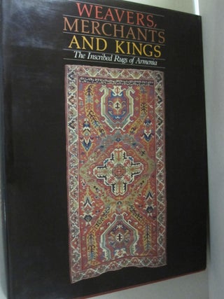 Item #50932 Weavers, Merchants and Kings: The Inscribed Rugs of Armenia. Lucy Der Manuelian,...