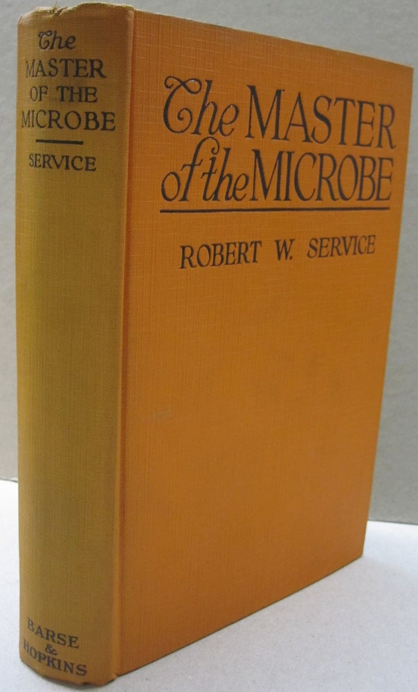 Item #51142 The Master of the Microbe; A Fantastic Romance. Robert W. Service.