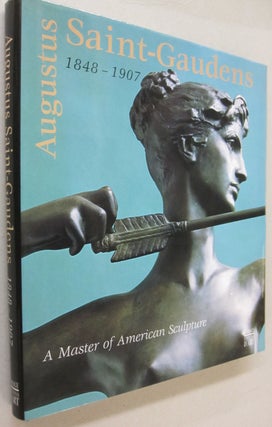 Item #51408 Augustus Saint-Gaudens 1848-1907: a Master of American Sculpture. Catherine Gaich,...