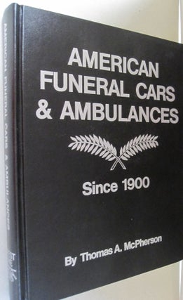 Item #51416 American Funeral Cars and Ambulances Since 1900. Thomas McPherson, George H. Dammann