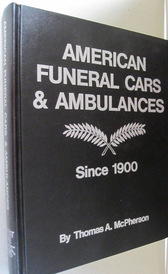 Item #51416 American Funeral Cars and Ambulances Since 1900. Thomas McPherson, George H. Dammann.