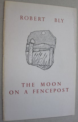 Item #51418 The Moon on a Fencepost. Robert Bly