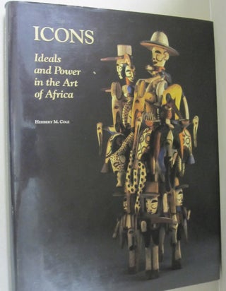 Item #51452 Icons; Ideals and Power in the Art of Africa. Herbert M. Cole