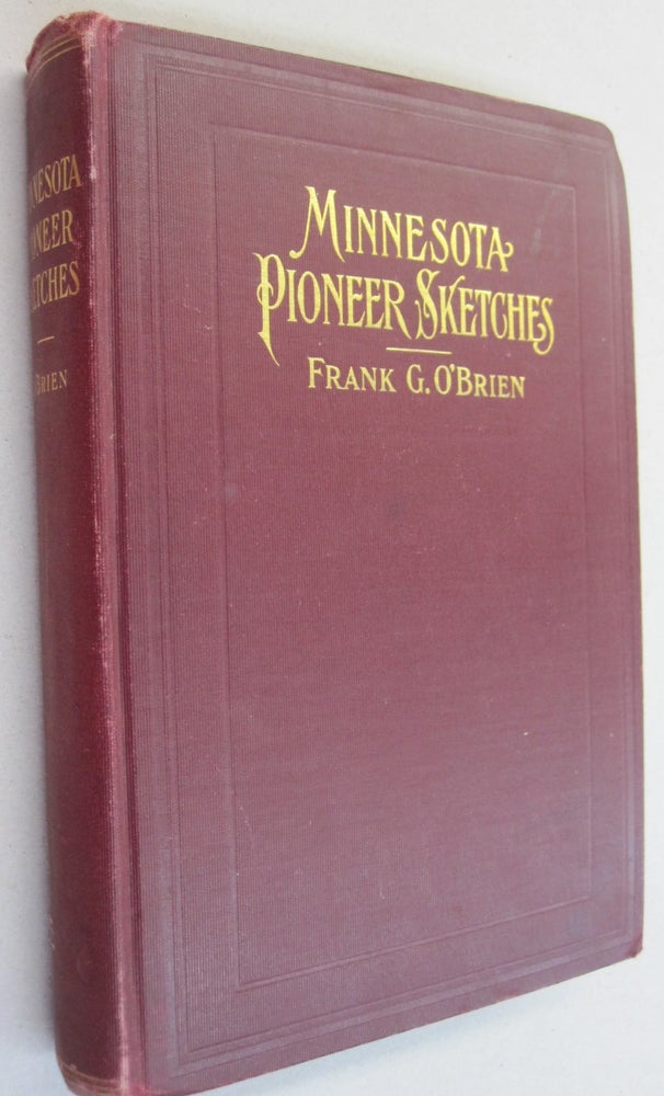 Item #51514 Minnesota Pioneer Sketches; From the Personal Recollections and Observations of a Pioneer Resident. Frank G. O'Brien.