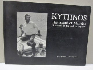 Item #51571 Kythnos The Island of Manolas; A Memoir in text and photographs. Kathleen A. Saccopoulos