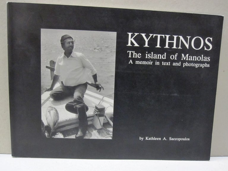 Item #51571 Kythnos The Island of Manolas; A Memoir in text and photographs. Kathleen A. Saccopoulos.