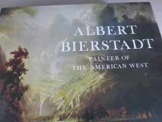 Item #51668 Albert Bierstadt Painter of the American West. Gordon Hendricks