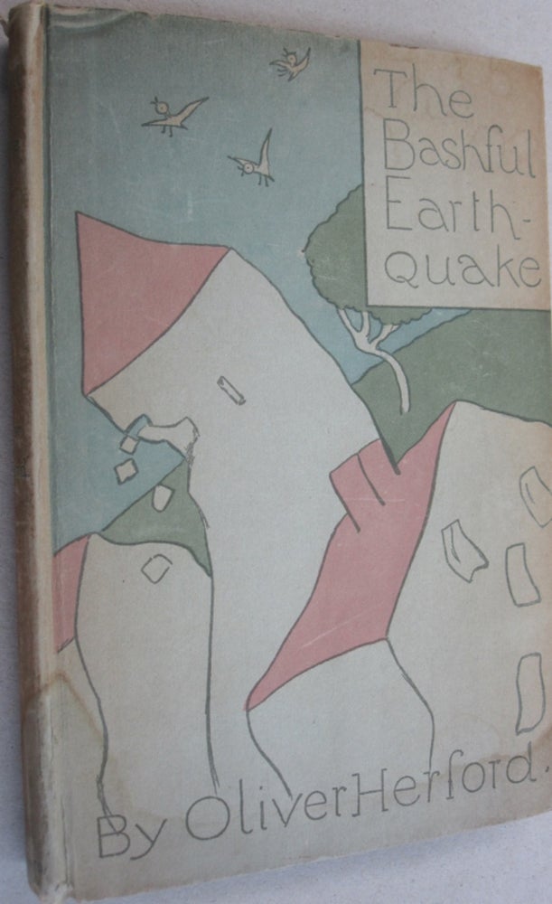 Item #51676 The Bashful Earthquake. Oliver Herford.