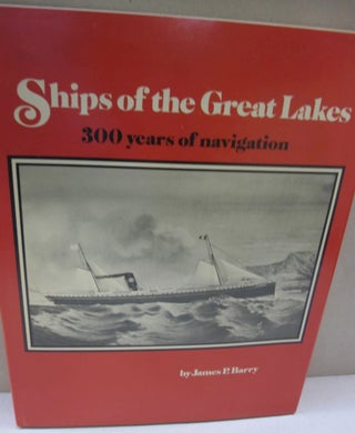 Item #51727 Ships of the Great Lakes: 300 years of navigation, James P. Barry