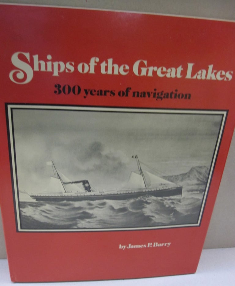 Item #51727 Ships of the Great Lakes: 300 years of navigation, James P. Barry.