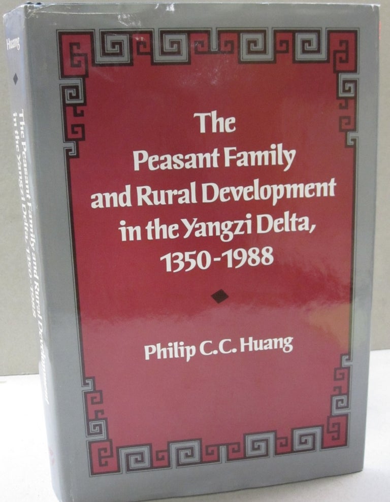Item #51747 The Peasant Family and Rural Development in the Yangzi Delta, 1350-1988. Philip C. C. Huang.