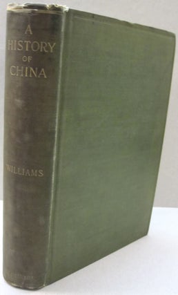 Item #51815 A History of China; Being the Historical Chapters from "The Middle Kingdom":. S....