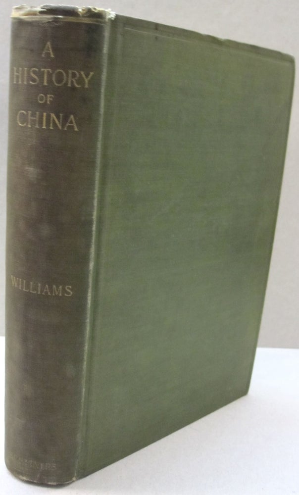 Item #51815 A History of China; Being the Historical Chapters from "The Middle Kingdom":. S. Wells Williams, Frederick Wells Williams.