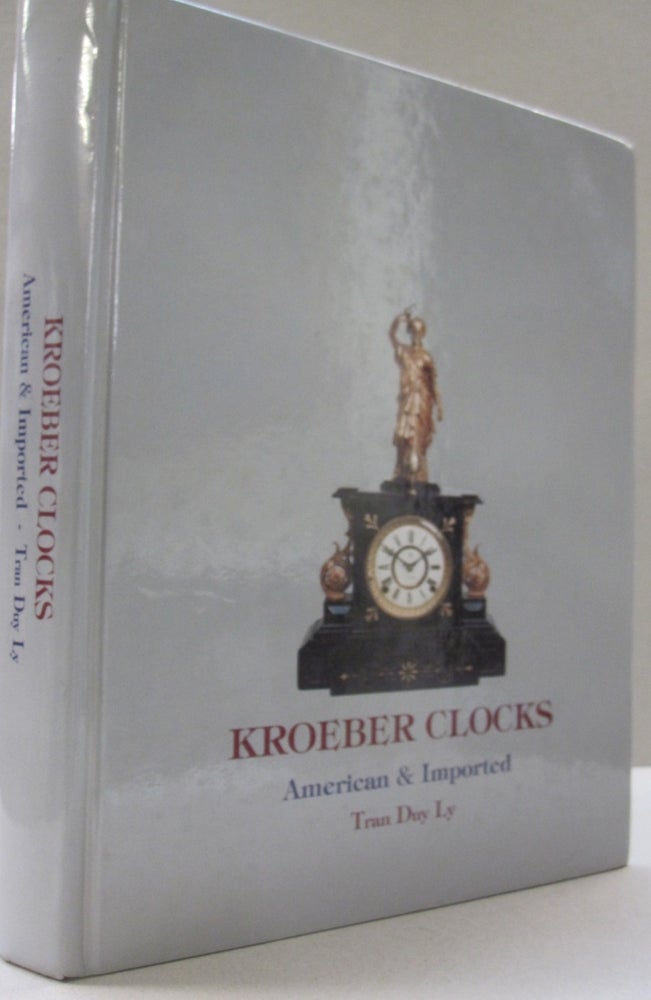 Item #52028 Kroeber Clocks American and Imported/With 2006 Price Update. Tran Duy Ly.