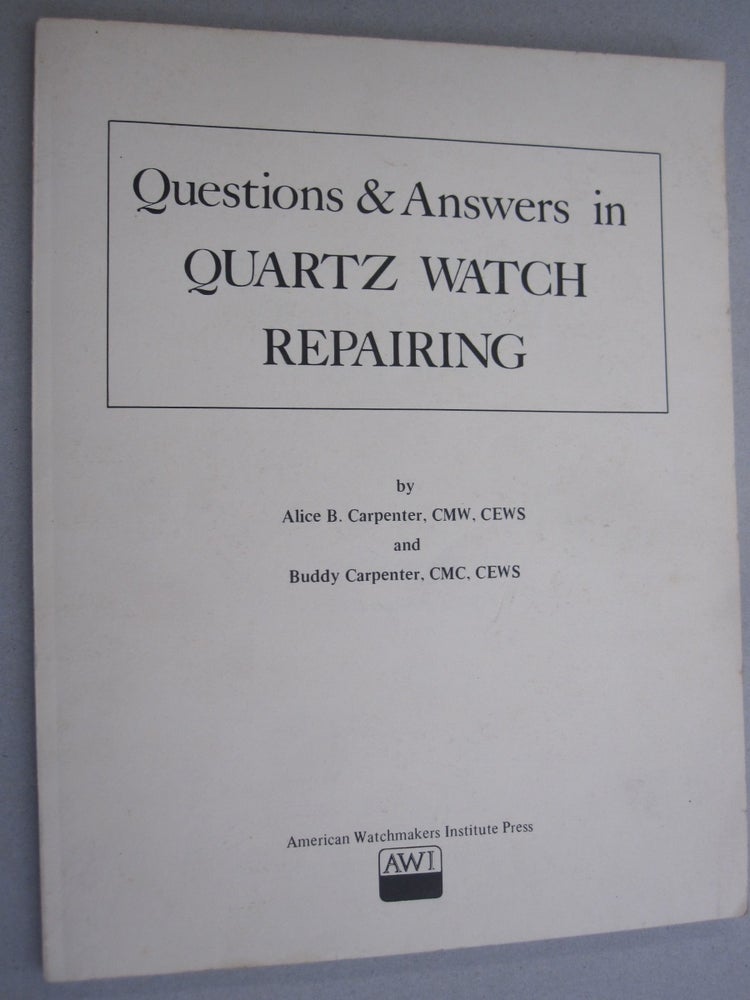Item #52082 Questions & Answers in Quartz Watch Reparing. Alice B. Carpenter, Buddy Carpenter.