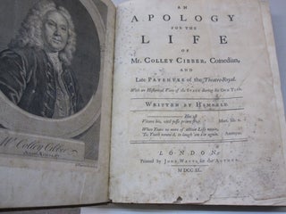 An Apology for the Life of Mr. Colley Cibber, Comedian and Late Patentee of the Theatre-Royal with an Historical View of the Stage during his Own Time.