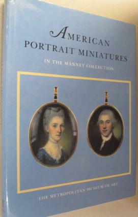 Item #52262 American Portrait Miniatures in the Manney Collection. Dale T. Johnson