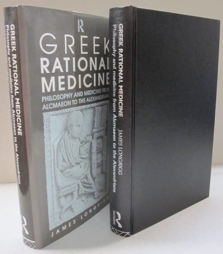 Item #52285 Greek Rational Medicine: Philosophy and Medicine from Alcmaeon to the Alexandrians. James Longrigg.