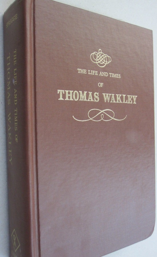 Item #52333 The Life and Times of Thomas Wakley. S. Squire Sprigge.