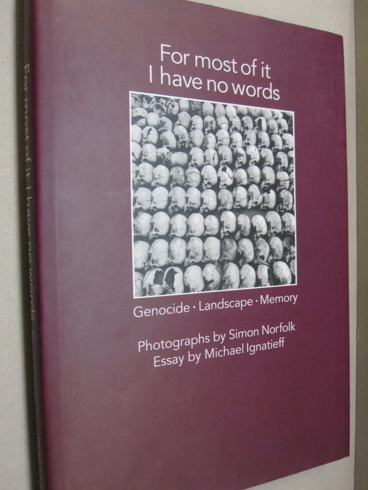 Item #52374 For most of it I have no words (Signed); Genocide, Landscape, Memory. Michael Ignatieff, Simon Norfolk.