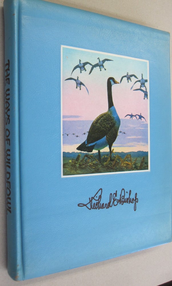Item #52464 The Ways of Wildfowl; Featuring the Distinguished Painting and Etchings of Richard Bishop. Russ Williams.