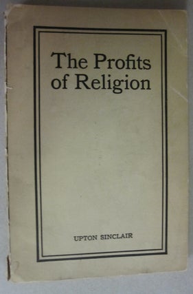 Item #52532 The Profits of Religion; An Essay in Economic Interpretation. Upton Sinclair