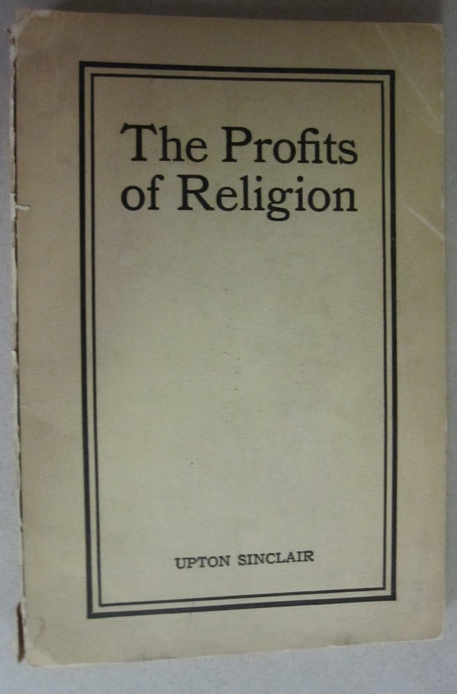 Item #52532 The Profits of Religion; An Essay in Economic Interpretation. Upton Sinclair.