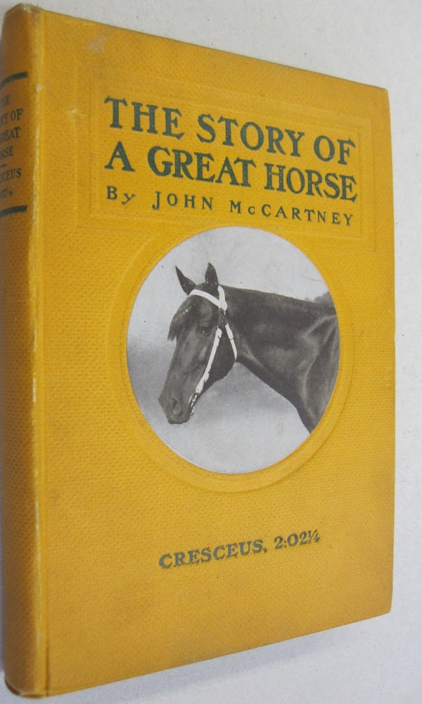 Item #52589 The Story of a Great Horse Cresceus, 2L02 1/4. John McCartney.