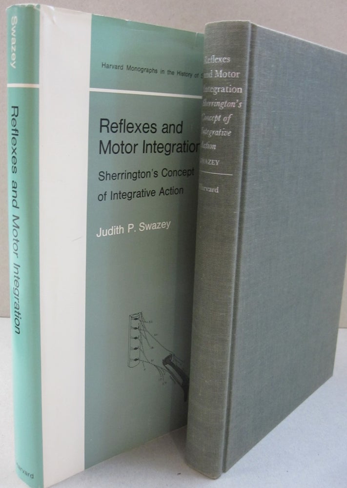 Item #52592 Reflexes and Motor Integration; Sherrington's Concept of Integrative Action. Judith P. Swazey.