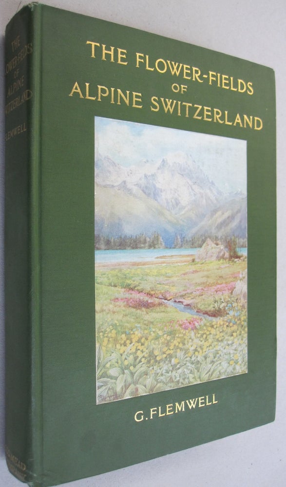 Item #52636 The Flower Fields of Alpine Switzerland. G. Flemwell.