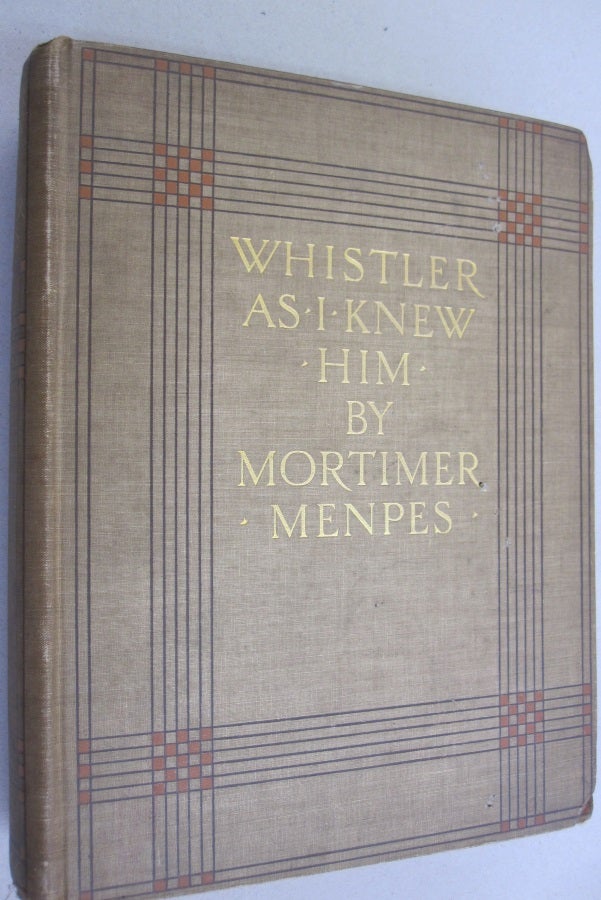 Item #52684 Whistler As I Knew Him. Mortimer Menpes.