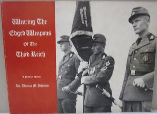 Item #52866 Wearing the Edged Weapons of the Third Reich; A Pictorial Study. Thomas M. Johnson