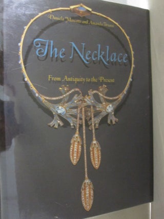 Item #53242 The Necklace: From Antiquity to the Present. Daniela Mascetti