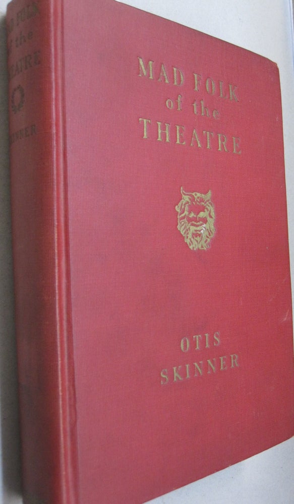 Item #53481 Mad Folk of the Theater. Otis Skinner.
