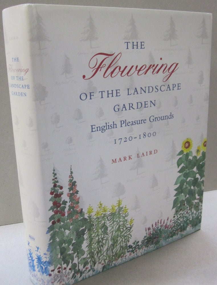Item #53506 The Flowering of the Landscape Garden: English Pleasure Grounds, 1720-1800. Mark Laird.