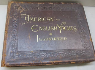 Item #53511 American and English Yachts; Illustrating and Describing the Most Famous Yachts Now...