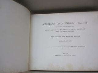 American and English Yachts; Illustrating and Describing the Most Famous Yachts Now Sailing in American and English Waters with a Treatise upon Yachts and Yachting