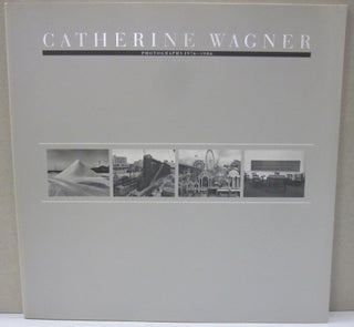Item #53570 Catherine Wagner; Photographs 1976-1986. Catherine Wagner