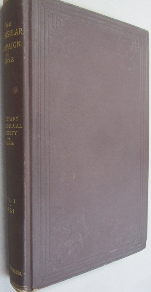Item #53583 The Peninsular Campaign of General McClellan in 1862; Papers read before the Military Historical Society of Massachusetts in 1876, 1877, 1878 and 1880. Alexander Webb.