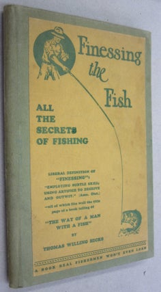 Item #53644 Finessing the Fish; or How to Fish efFISHently. Thomas Willing Hicks