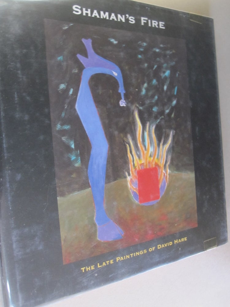 Item #53666 Shaman's Fire: The Late Paintings of David Hare. David Hare, an, Martha R. Severens.