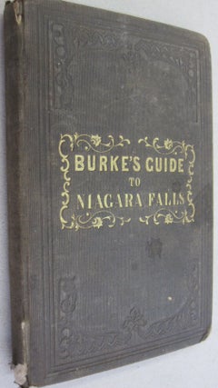 Item #53789 Burke's Descriptive Guide; or, the Visitors' Companion to Niagara Falls its Strange...