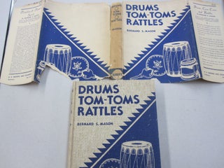 Item #53814 Drums, Tomtoms and Rattles; Primitive Percussion Instruments for Modern Use. Bernard...